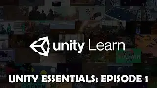 Unity Learn Essentials Episode 1