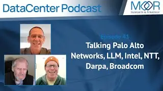 Ep. 41: MI&S Datacenter Podcast: Talking Palo Alto Networks, LLM, Intel, NTT, Darpa, Broadcom