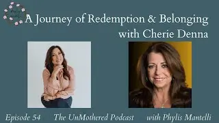A Journey of Redemption and Belonging with Cherie Denna | Episode 54 | The UnMothered Podcast