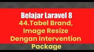 Belajar Laravel 8 | 44.Tabel Brand - Image Resize Dengan Intervention Package