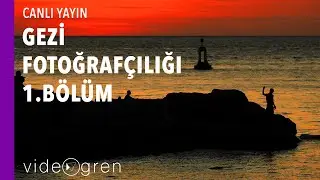 Gezi Fotoğrafçılığı / 1. Bölüm