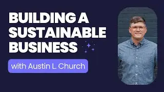 How to Build a Sustainable Business with Austin L. Church