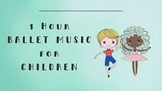 Ballet Music for Children (1 Hour) | Piano Music for a Full Ballet Class for Kids