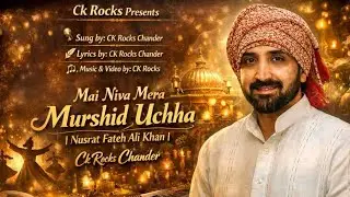 Mai Niva Mera Murshid Uchha | Nusrat Fateh Ali Khan | Ck Rocks | Chander K | Kumar Chander