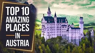 Discover the Top 10 AMAZING Places in Austria!