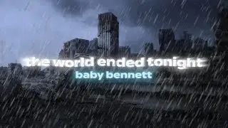 Baby Bennett - The World Ended Tonight (Official Lyrical Video)