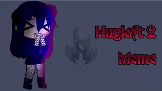 Hayloft 2 Meme || Gacha Club