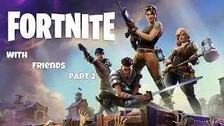 Fortnite With friends part 2