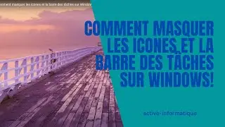 Comment masquer les icones et la barre des tâches sur Windows