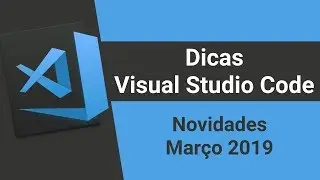 Visual Studio Code: Novidades Março 2019
