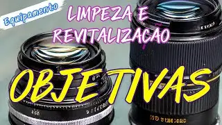 LIMPEZA E REVITALIZAÇÃO DE OBJETIVAS
