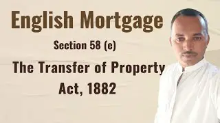English Mortgage || Section 58(e) || The Transfer of Property Act, 1882