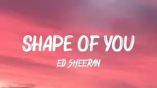 Ed Sheeran - Shape of You (Lyrics)