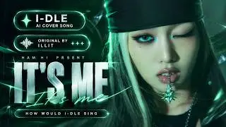 [AI COVER] How Would i-dle sing 'It's Me' by ILLIT
