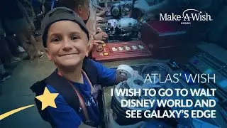 Atlas' wish to go to Walt Disney World and see Galaxy's Edge