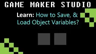 GMS: How to Save, & Load Object Variables?