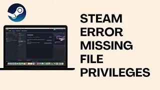 How To Fix Steam Error Missing File Privileges