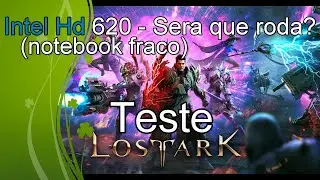 Lost Ark  - Teste Intel Hd 620 - Sera que roda?
