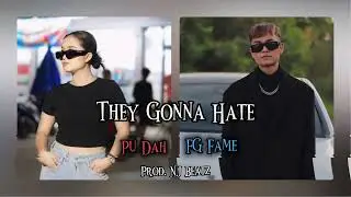 Fame : They Gonna Hate ft Pu Dah ( Prod. NJ Beatz )