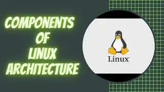 Components Of Linux Architecture | Theory and Concepts | Linux Tutorials [English]