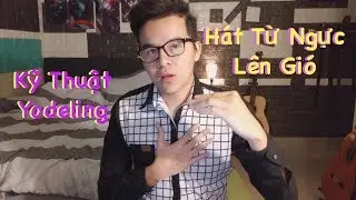 Hướng Dẫn Hát Kỹ Thuật YODELING Chuyển Từ Giọng Trầm Lên Giọng Kim