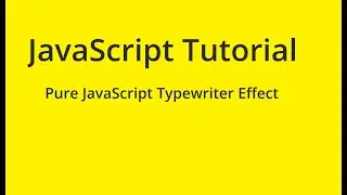 JavaScript Tutorial - Pure JavaScript Typewriter Effect