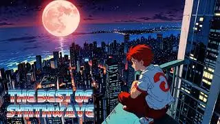 The best of Synthwave [ Chillwave - Synthwave - Retrowave ]