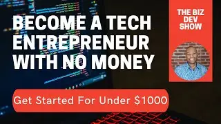 How To Become A Tech Entrepreneur For Under $1000