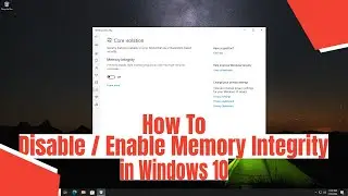 How To Disable / Enable Memory Integrity in Windows 10