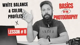 Photography Course - Lesson 8 - White Balance & Color Profiles - From Basic to Pro