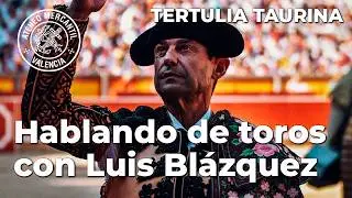 Tertulia Taurina:  Hablando de toros con... Luis Blázquez