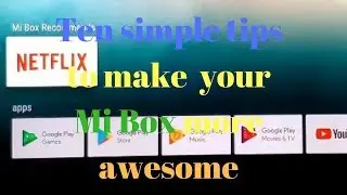 Ten Simple tips to make your Mi Box more awesome