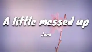 june - A Little Messed Up (Lyrics)