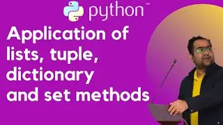 Application of lists, tuple, dictionary and set methods in Python
