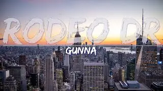 Gunna - rodeo dr (Explicit) (Lyrics) - Full Audio, 4k Video