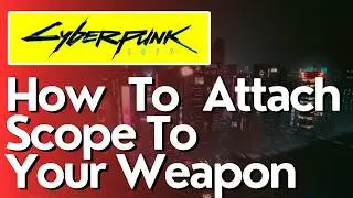 How To Attach Scope To Your Weapon in CyberPunk 2077