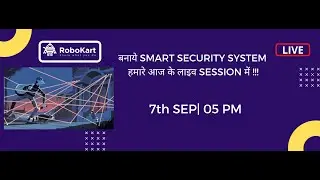 बनाये SMART SECURITY SYSTEM हमारे आज के लाइव SESSION में !!!