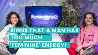 Signs that a man has too much 'feminine' energy! | Illuminations Podcast