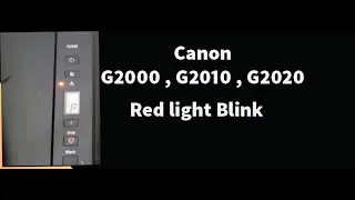 Canon G2000 , G2010, G2020 red light blink solve