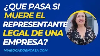 ¿Qué pasa si muere el representante legal de una empresa?