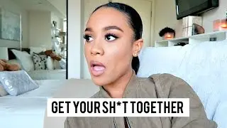 GET YOUR SH*T TOGETHER 😒