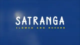 Satranga - Animal | Slowed + Reverb | Arijit Singh | Lofi Version | Ranbir Kapoor & Rashmika