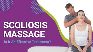 Scoliosis Massage: Is It An Effective Treatment?