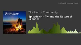 Episode 64 - Tyr and the Nature of Sacrifice