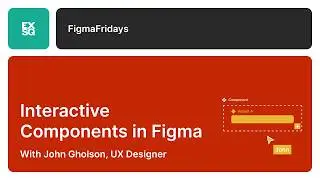 Interactive Components in Figma | Figma Fridays | Elliott Adams