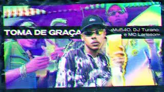 Toma de Graça - Mu540, DJ Turano e MC Larisson - Funk Rave EP