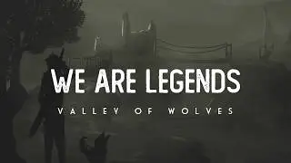 We Are Legends - Valley Of Wolves (LYRICS)
