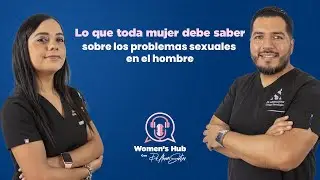 Lo que toda mujer debe saber sobre los problemas sexuales en el hombre | EP04 #WomensHub