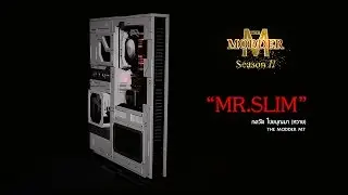 THE MODDER Season II : CaseMod - MR.SLIM [M7]