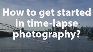How to get started with Time-lapse Photography?